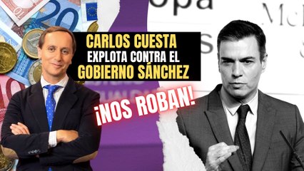 Carlos Cuesta explota contra el Gobierno Sánchez: “ ¡Nos roban para pagar sus chiringuitos!