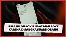 Berbeda 15 Tahun, Pria ini Diblokir Wanita saat Mau PDKT Karena Disangka Suami Orang