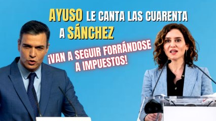 Ayuso le canta las cuarenta a Sánchez: ¡Van a seguir forrándose a impuestos!