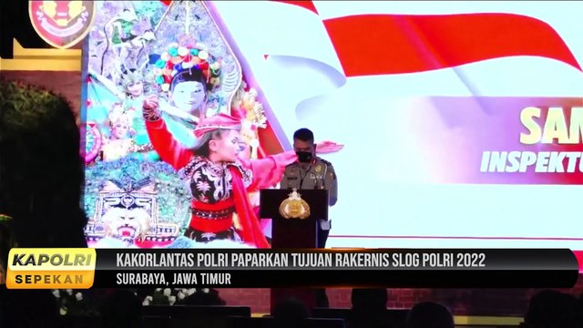 KAPOLRI SEPEKAN : Kapolri Pimpin Penutupan Rakernis Slog Polri & Korlantas Polri 2022