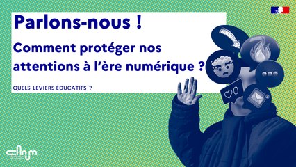 Replay - Parlons-nous ! Comment protéger nos attentions à l'ère numérique ? - Quels leviers éducatifs ?