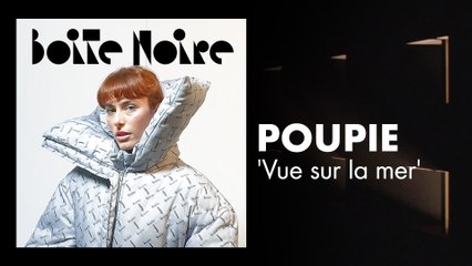 Poupie (Vue sur la mer) | Boite Noire