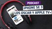 Podcast ComputerHoy 2x12 - Análisis del iPhone SE 3 y los Oscar de la polémica y Apple TV+