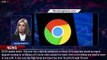 Google Issues Warning For Billions Of Chrome Users - 1BREAKINGNEWS.COM