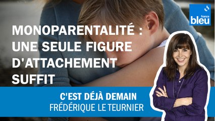 Familles monoparentales : "Une seule figure d'attachement suffit"