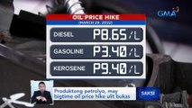Produktong petrolyo, may bigtime oil price hike ulit bukas | Saksi