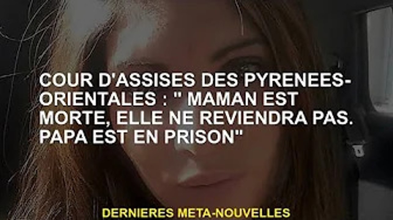 Tribunal de Grande Instance des Pyrénées-Orientales : "Maman est morte, elle ne reviendra pas. Papa