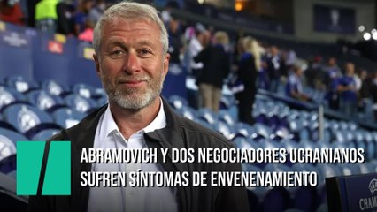 Abramovich y dos negociadores ucranianos sufren síntomas de envenenamiento