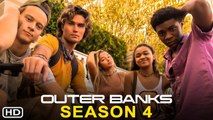 Outer Banks Season 4 (2022) Netflix, Release Date, Trailer, Episode 1, Cast, Review, Recap, Ending