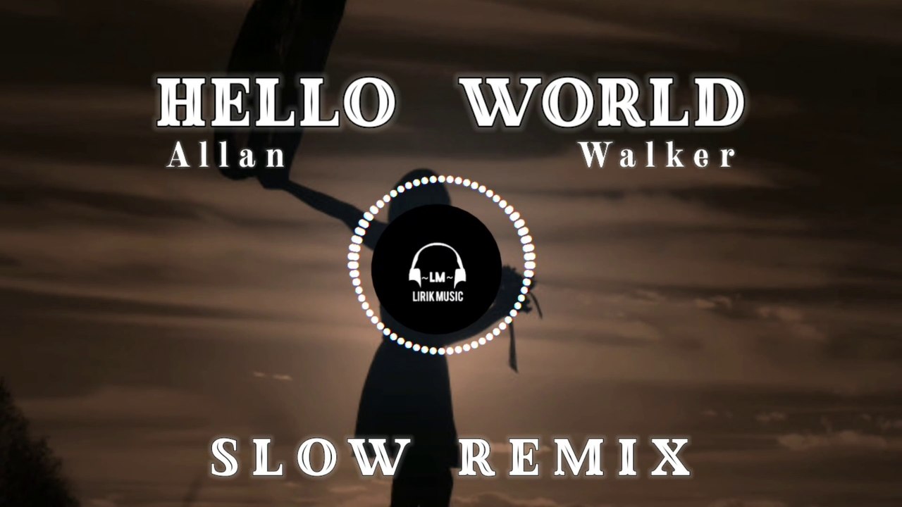 DJ Hello World - Allan Walker ( Slow Remix )
