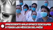 ¡PRESIDENTE AMLO Ofrece DISCULPAS a Todos los MÉDICOS del PAÍS!