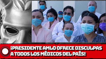 Download Video: ¡PRESIDENTE AMLO Ofrece DISCULPAS a Todos los MÉDICOS del PAÍS!