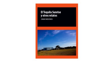 El Tequila Sunrise y otros relatos (Omar Mesones)