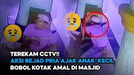 AKSI BEJAD PRIA AJAK ANAK KECIL BOBOL KOTAK AMAL MASJID TEREKAM CCTV