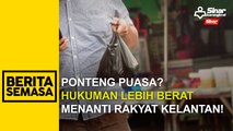 Ponteng puasa? Hukuman lebih berat menanti rakyat Kelantan!