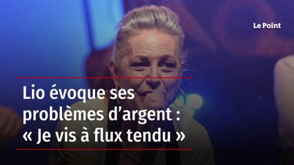 Lio évoque ses problèmes d’argent : « Je vis à flux tendu »