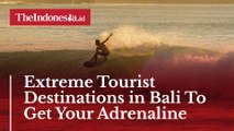 Extreme Tourist Destinations in Bali To Get Your Adrenaline Rushed!