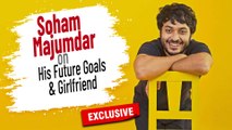 Soham Majumdaar's Candid Interview On Journey, Girlfriend And Future Plans