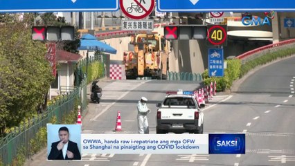 OWWA, handa raw i-repatriate ang mga OFW sa Shanghai na pinaigting ang COVID lockdown  | Saksi