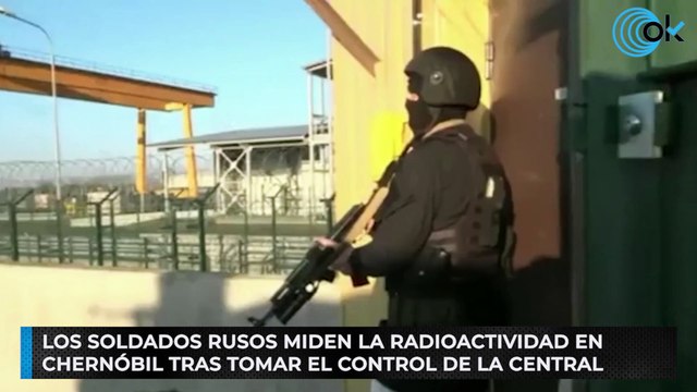 Los soldados rusos miden la radioactividad en Chernóbil tras tomar el control de la central