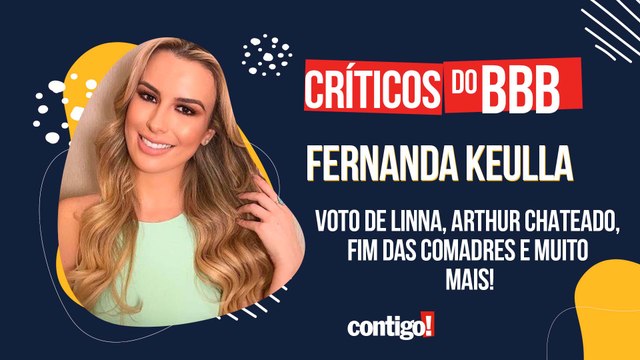 CRÍTICOS DO BBB COM FERNANDA KEULLA: VOTO DE LINNA, ARTHUR CHATEADO, FIM DAS COMADRES E MUITO MAIS!