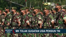 Permintaan Menyamakan Usia Pensiun Anggota TNI dengan Anggota Polri Ditolak MK