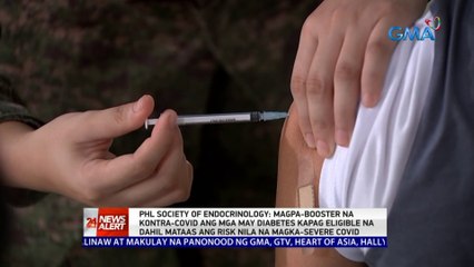 PHL Society of Endocrinology: Magpa-booster na kontra-COVID ang mga may daibetes kapag eligible na dahil mataas ang risk nila na magka-severe COVID | 24 Oras News Alert