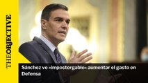 Sánchez ve «impostergable» aumentar el gasto en Defensa
