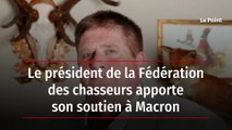 Le président de la Fédération des chasseurs apporte son soutien à Macron