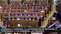 Abascal a Sánchez: «A los españoles se les acaba la paciencia y a su Gobierno, las trampas»