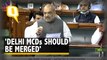 'Delhi Govt Giving Step-Motherly Treatment to 3 MCDs': Amit Shah in Lok Sabha