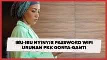 Numpang Gratis, Ibu-ibu Nyinyir Password WiFi Urunan PKK Gonta-ganti