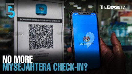 EVENING 5: Govt considers scrapping MySejahtera check-in feature