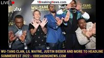 Wu-Tang Clan, Lil Wayne, Justin Bieber and More to Headline Summerfest 2022 - 1breakingnews.com
