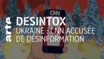 Ukraine : CNN accusée de désinformation | Désintox | ARTE
