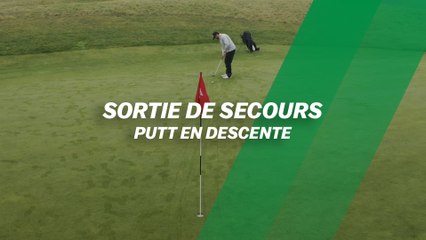Sortie de secours : Putt en descente