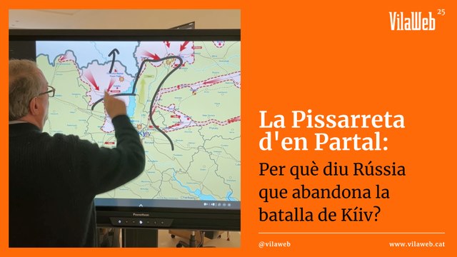 La Pissarreta d’en Partal: Per què diu Rússia que abandona la batalla de Kíiv?