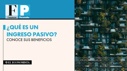 ¿Qué es un ingreso pasivo? Conoce sus beneficios