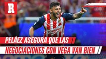 Peláez sobre renovación de Vega con Chivas: 'Vamos muy bien'