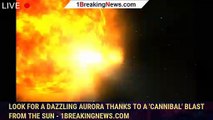 Look for a Dazzling Aurora Thanks to a 'Cannibal' Blast From the Sun - 1BREAKINGNEWS.COM