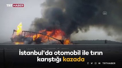 Otomobil ile tırın karıştığı kazada araçlar küle döndü