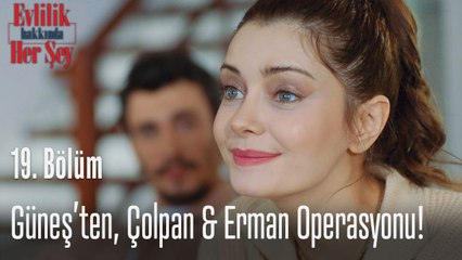 Güneş'ten, Çolpan & Erman operasyonu! - Evlilik Hakkında Her Şey 19. Bölüm