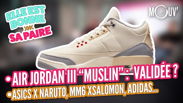 Air Jordan III Muslin : validée ? Asics x Naruto, MM6 Maison Margiela x Salomon...