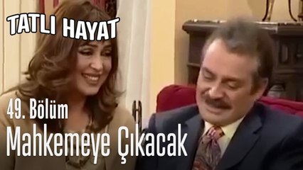 Mahkemeye çıkacak - Tatlı Hayat 49. Bölüm