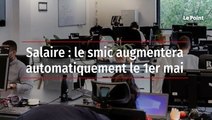 Salaire : le smic augmentera automatiquement le 1er mai