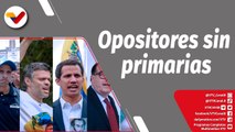 Con el Mazo Dando | La oposición no tendrá primarias porque desconfían los unos de los otros