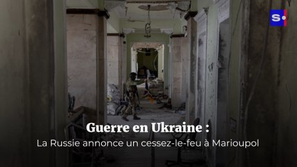 Guerre en Ukraine : La Russie annonce un cessez-le-feu à Marioupol