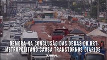 Demora na conclusão das obras do BRT Metropolitano causa transtornos diários