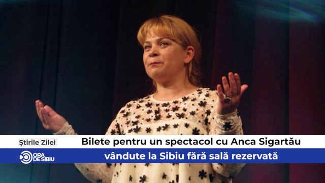 Știrile zilei la Sibiu - Bilete pentru un spectacol cu Anca Sigartău, vândute la Sibiu fără sală rezervată ,Sibianul care a schimbat structura anului școlar şi Situația pe șantierele din Sibiu - Sibienii inhalează praf