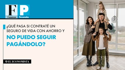 ¿Qué pasa si contraté un seguro de vida con ahorro y no puedo seguir pagándolo?